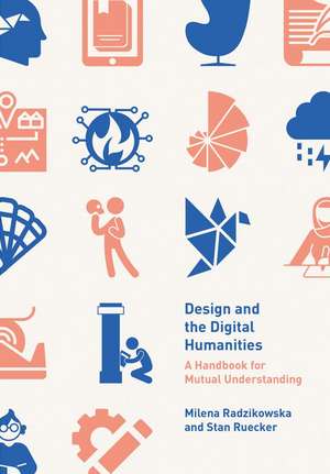 Design and the Digital Humanities: A Handbook for Mutual Understanding de Milena Radzikowska