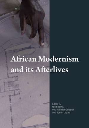 African Modernism and Its Afterlives de Paul Wenzel Geissler