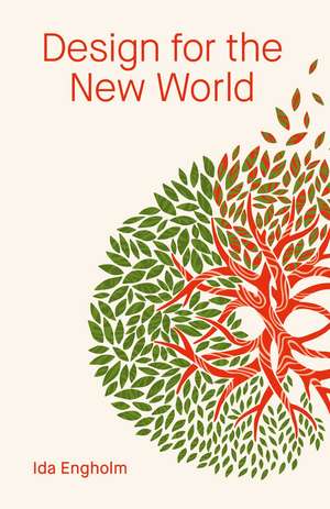 Design for the New World: From Human Design to Planet Design de Ida Engholm