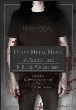 Heavy Metal Music in Argentina: In Black We Are Seen de Emiliano Scaricaciottoli