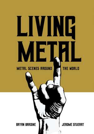 Living Metal: Metal Scenes around the World de Bryan Bardine