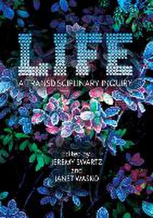 LIFE: A Transdisciplinary Inquiry de Jeremy Swartz