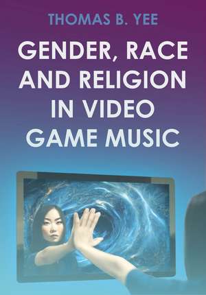 Gender, Race and Religion in Video Game Music de Thomas B. Yee