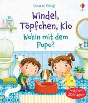 Windel, Töpfchen, Klo - Wohin mit dem Popo? de Katie Daynes