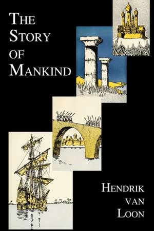 The Story of Mankind (Fully Illustrated in B&w) de Hendrik Willem Van Loon