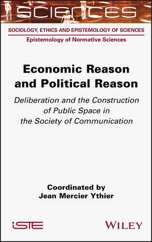 Economic Reason and Political Reason – Deliberation and the Construction of Public Space in the Society of Communication de JM Ythier