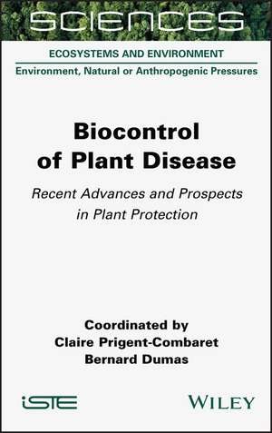 Biocontrol of Plant Disease – Recent Advances and Prospects in Plant Protection de Prigent–Combare