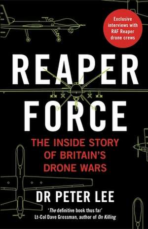 Reaper Force - Inside Britain's Drone Wars de Peter Lee