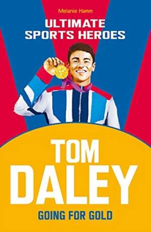 Tom Daley (Ultimate Sports Heroes) de Melanie Hamm