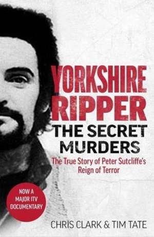 Yorkshire Ripper - The Secret Murders de Chris Clark & Tim Tate