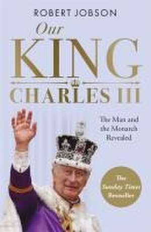 Our King: Charles III de Robert Jobson