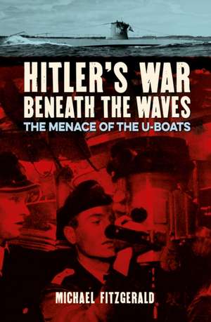 Hitler's War Beneath the Waves de Michael Fitzgerald