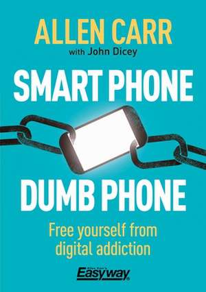 Smart Phone Dumb Phone de Allen Carr