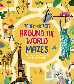 Lift-The-Flap: Around the World Mazes: Change Your Path with the Lift of a Flap! de Maxime Lebrun