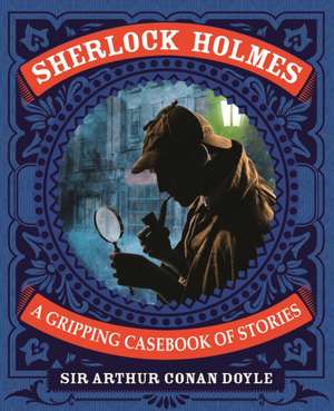 Sherlock Holmes: A Gripping Casebook of Stories de Arthur Conan Doyle