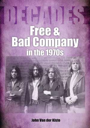 Free and Bad Company in the 1970s de John Van der Kiste