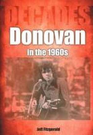 Donovan in the 1960s (Decades) de Jeff Fitzgerald