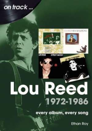 Lou Reed 1972 to 1986 On Track de Ethan Roy