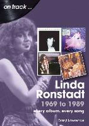 Linda Ronstadt 1969 to 1989 On Track de Daryl Richard Lawrence