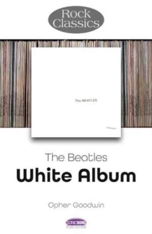 The Beatles: White Album - Rock Classics de Opher Goodwin