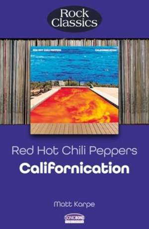 Red Hot Chili Peppers: Californication (Rock Classics) de Matt Karpe