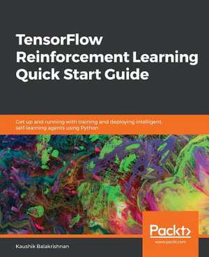 TensorFlow Reinforcement Learning Quick Start Guide de Kaushik Balakrishnan