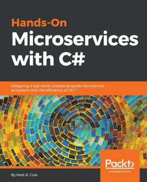 Hands-On Microservices with C# de Matt R. Cole