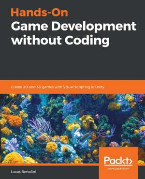 Hands-On Game Development without Coding de Lucas Bertolini