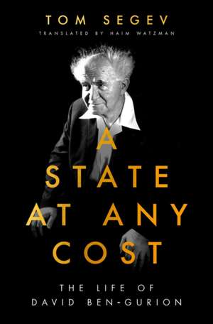 State at Any Cost: The Life of David Ben-Gurion de Tom Segev