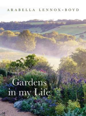 Gardens in My Life de Arabella Lennox-Boyd