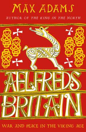 Aelfred's Britain de Max Adams