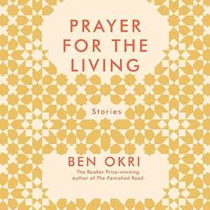 Prayer For The Living de Ben Okri