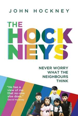 The Hockneys: Never Worry What the Neighbours Think de John Hockney