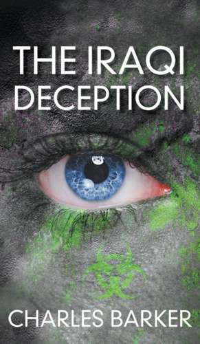 The Iraqi Deception de Charles Barker