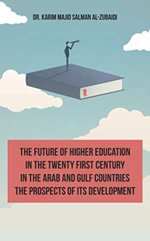 The Future of Higher Education in the Twentieth Century in the Arab World and the Gulf Countries and the Prospects of Its Development (English Edition) de Karim Al-Zubaidi