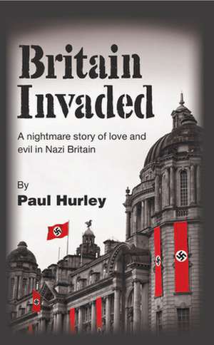 Britain Invaded de Paul Hurley