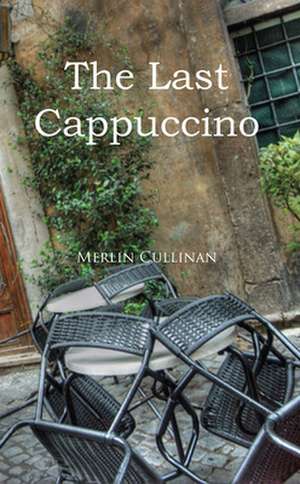 The Last Cappuccino de Merlin Cullinan