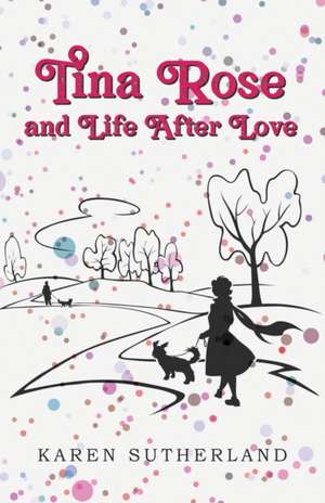 Tina Rose and Life After Love de Karen Sutherland