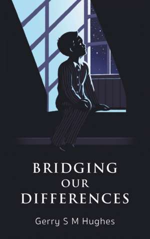 Bridging Our Differences de Gerry S M Hughes