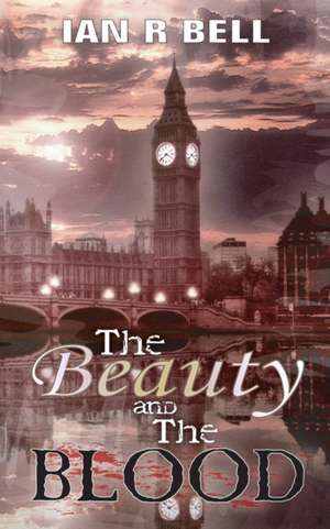 The Beauty and the Blood de Ian R Bell