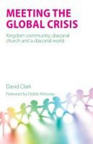 Meeting the Global Crisis de David Clark