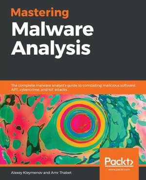 Mastering Malware Analysis de Alexey Kleymenov