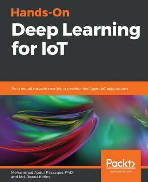 Hands-On Deep Learning for IoT de Md. Rezaul Karim