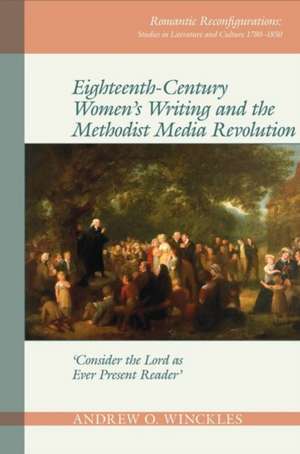 Eighteenth–Century Women`s Writing and the Metho – `Consider the Lord as Ever Present Reader` de Andrew O. Winckles