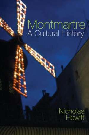 Montmartre: A Cultural History de Nicholas Hewitt