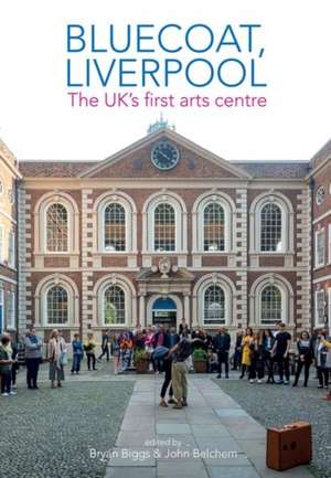 Bluecoat, Liverpool – The UK`s first arts centre de Bryan Biggs