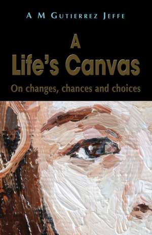 A Life's Canvas de A M Gutierrez Jeffe