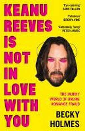 Keanu Reeves is Not in Love With You de Becky Holmes