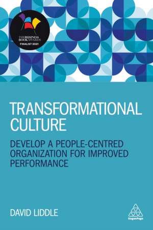 Transformational Culture – Develop a People–Centred Organization for Improved Performance de David Liddle