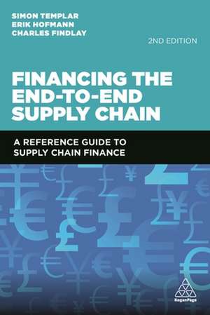 Financing the End–to–End Supply Chain – A Reference Guide to Supply Chain Finance de Simon Templar